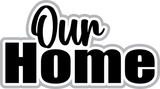 Our Home  - Digital Cut File - SVG - INSTANT DOWNLOAD