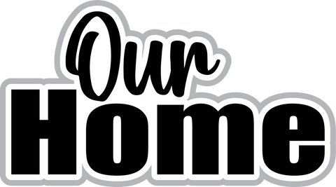 Our Home  - Digital Cut File - SVG - INSTANT DOWNLOAD