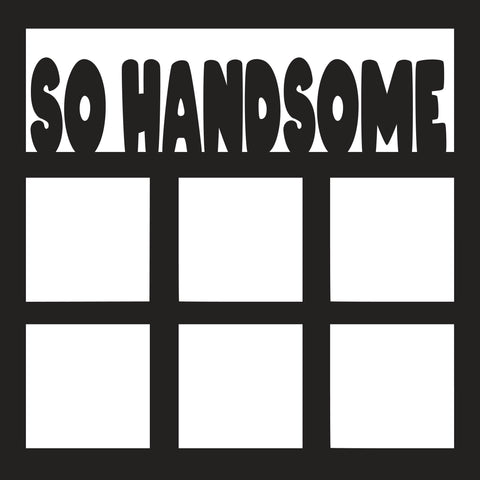 So Handsome - 6 Frames - Scrapbook Page Overlay - Digital Cut File - SVG - INSTANT DOWNLOAD