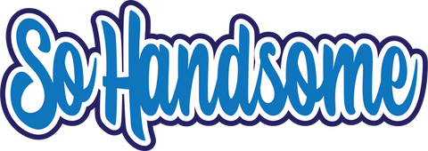 So Handsome - Digital Cut File - SVG - INSTANT DOWNLOAD