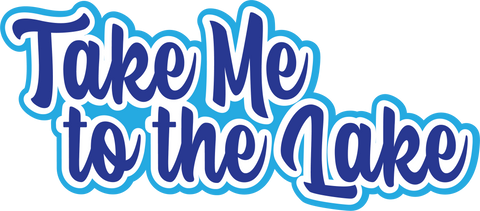 Take Me to the Lake - Digital Cut File - SVG - INSTANT DOWNLOAD