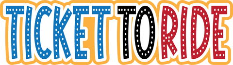 Ticket to Ride - Digital Cut File - SVG - INSTANT DOWNLOAD