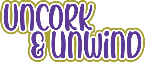 Uncork & Unwind - Wine - Digital Cut File - SVG - INSTANT DOWNLOAD
