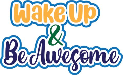 Wake Up & Be Awesome - Digital Cut File - SVG - INSTANT DOWNLOAD