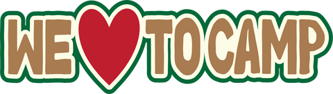 We Love to Camp - Digital Cut File - SVG - INSTANT DOWNLOAD