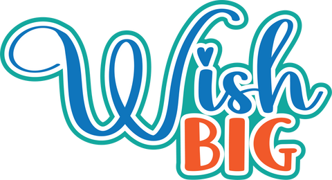Wish Big - Digital Cut File - SVG - INSTANT DOWNLOAD