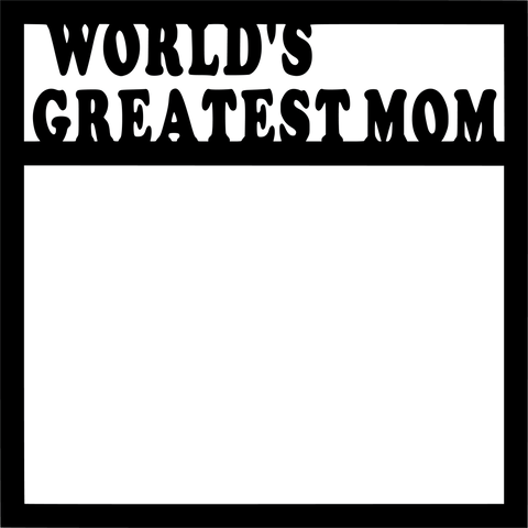 World's Greatest Mom - Scrapbook Page Overlay - Digital Cut File - SVG - INSTANT DOWNLOAD