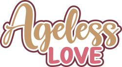 Ageless Love - Digital Cut File - SVG - INSTANT DOWNLOAD
