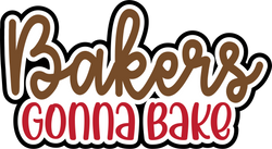 Bakers Gonna Bake - Digital Cut File - SVG - INSTANT DOWNLOAD