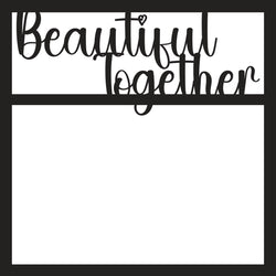 Beautiful Together - Scrapbook Page Overlay - Digital Cut File - SVG - INSTANT DOWNLOAD