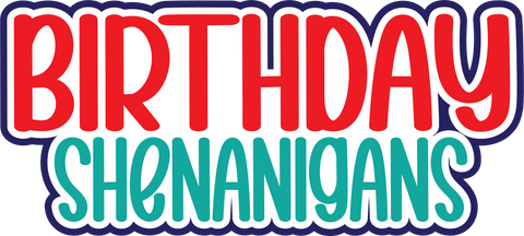 Birthday Shenanigans - Digital Cut File - SVG - INSTANT DOWNLOAD