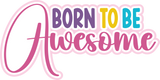 Born to Be Awesome - Digital Cut File - SVG - INSTANT DOWNLOAD