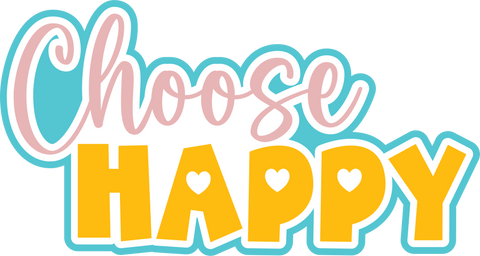 Choose Happy - Digital Cut File - SVG - INSTANT DOWNLOAD