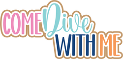 Come Dive with Me - Digital Cut File - SVG - INSTANT DOWNLOAD