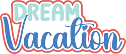 Dream Vacation - Digital Cut File - SVG - INSTANT DOWNLOAD