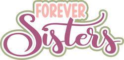 Forever Sisters - Digital Cut File - SVG - INSTANT DOWNLOAD
