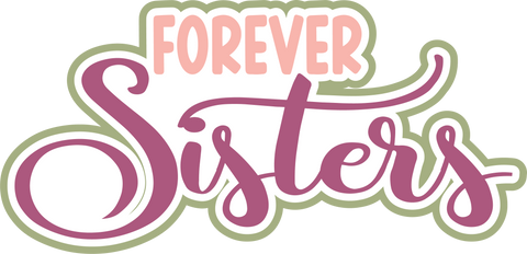 Forever Sisters - Digital Cut File - SVG - INSTANT DOWNLOAD
