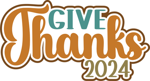 Give Thanks 2024 - Digital Cut File - SVG - INSTANT DOWNLOAD