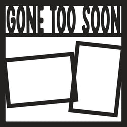 Gone Too Soon - Scrapbook Page Overlay - Digital Cut File - SVG - INSTANT DOWNLOAD