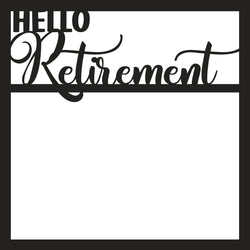 Hello Retirement - Scrapbook Page Overlay - Digital Cut File - SVG - INSTANT DOWNLOAD