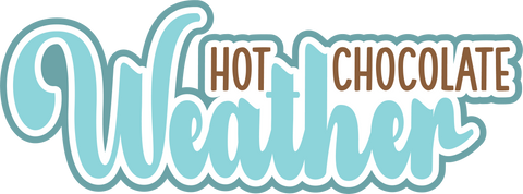 Hot Chocolate Weather - Digital Cut File - SVG - INSTANT DOWNLOAD