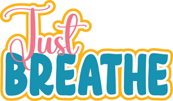 Just Breathe - Digital Cut File - SVG - INSTANT DOWNLOAD