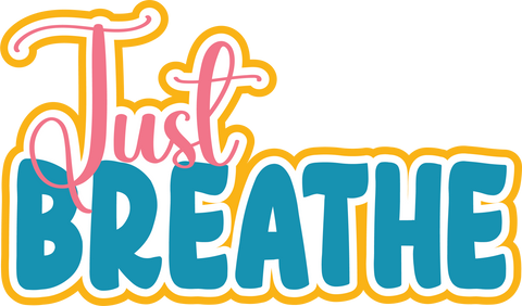 Just Breathe - Digital Cut File - SVG - INSTANT DOWNLOAD