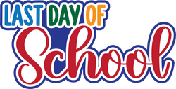 Last Day of School - Digital Cut File - SVG - INSTANT DOWNLOAD