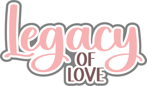 Legacy of Love - Digital Cut File - SVG - INSTANT DOWNLOAD