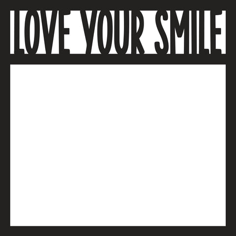 Love Your Smile - Scrapbook Page Overlay - Digital Cut File - SVG - INSTANT DOWNLOAD