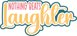 Nothing Beats Laughter - Digital Cut File - SVG - INSTANT DOWNLOAD
