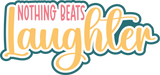 Nothing Beats Laughter - Digital Cut File - SVG - INSTANT DOWNLOAD