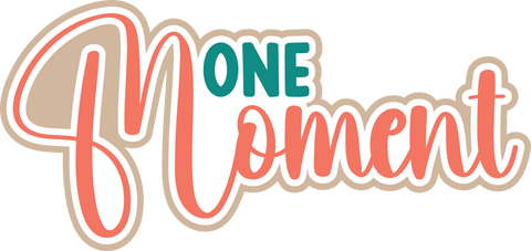 One Moment - Digital Cut File - SVG - INSTANT DOWNLOAD