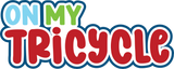 On My Tricycle - Digital Cut File - SVG - INSTANT DOWNLOAD
