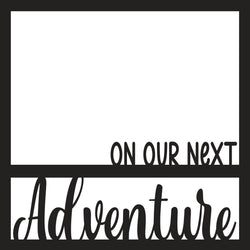 On Our Next Adventure - Scrapbook Page Overlay - Digital Cut File - SVG - INSTANT DOWNLOAD