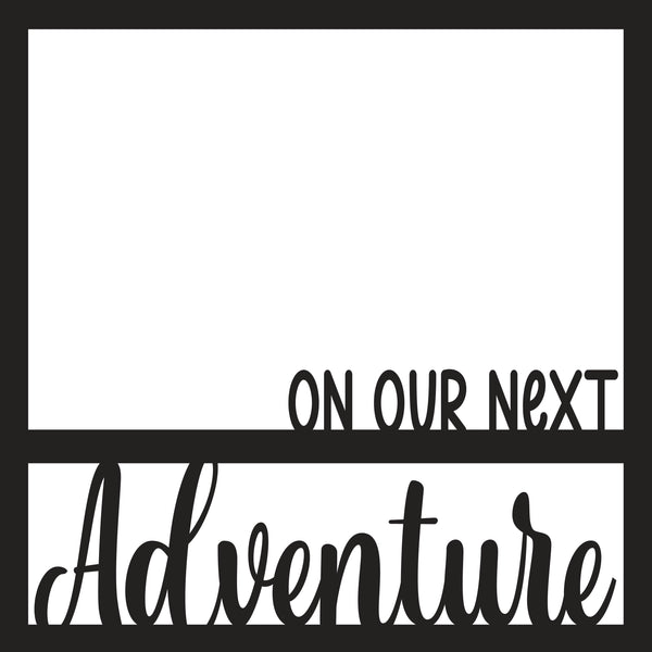 On Our Next Adventure - Scrapbook Page Overlay - Digital Cut File - SVG - INSTANT DOWNLOAD