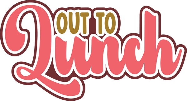 Out to Lunch - Digital Cut File - SVG - INSTANT DOWNLOAD