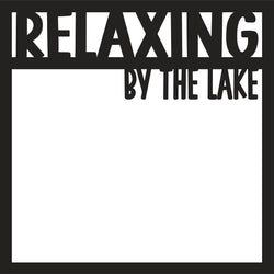 Relaxing by the Lake - Scrapbook Page Overlay - Digital Cut File - SVG - INSTANT DOWNLOAD