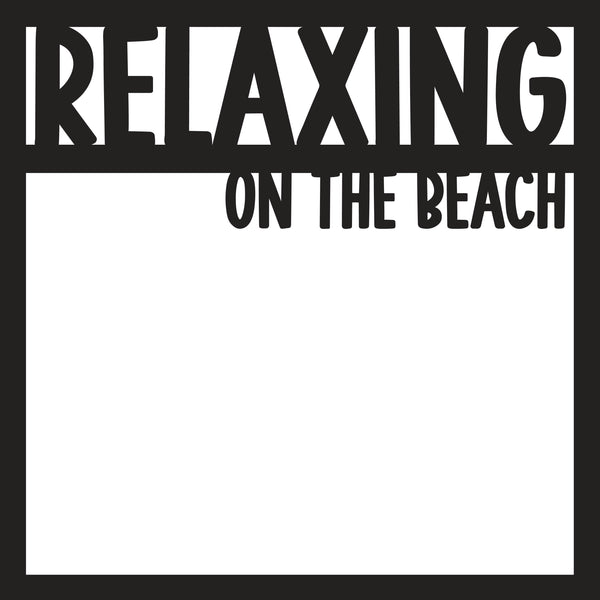 Relaxing on the Beach - Scrapbook Page Overlay - Digital Cut File - SVG - INSTANT DOWNLOAD