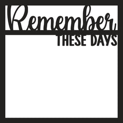 Remember These Days - Scrapbook Page Overlay - Digital Cut File - SVG - INSTANT DOWNLOAD