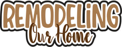 Remodeling Our Home - Digital Cut File - SVG - INSTANT DOWNLOAD