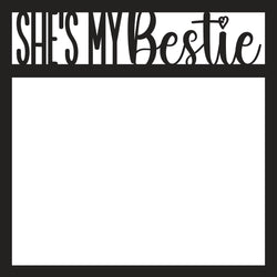 She's My Bestie - Scrapbook Page Overlay - Digital Cut File - SVG - INSTANT DOWNLOAD
