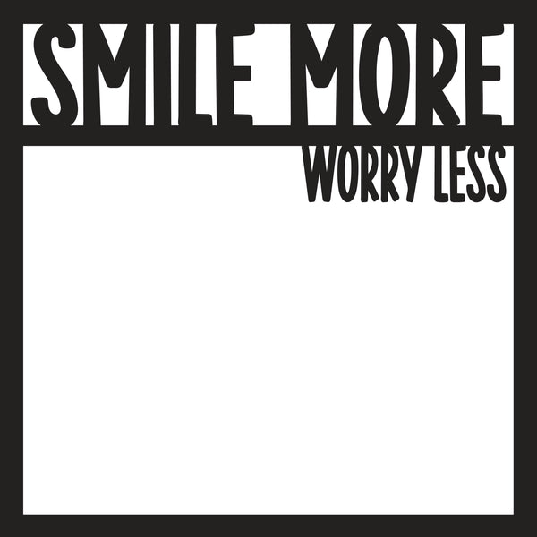 Smile More Worry Less - Scrapbook Page Overlay - Digital Cut File - SVG - INSTANT DOWNLOAD