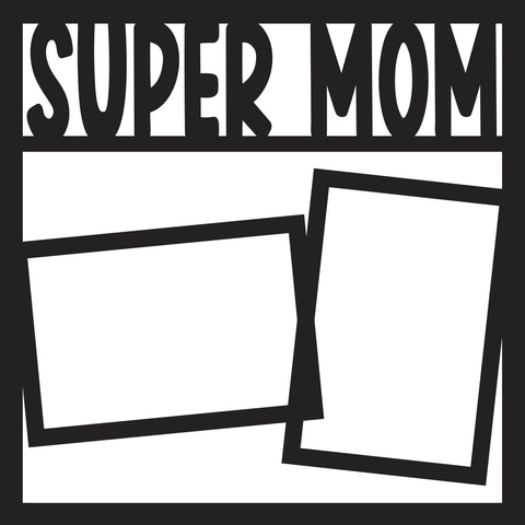 Super Mom - 2 Frames - Scrapbook Page Overlay - Digital Cut File - SVG - INSTANT DOWNLOAD