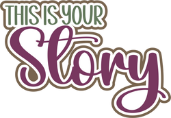 This is Your Story - Digital Cut File - SVG - INSTANT DOWNLOAD