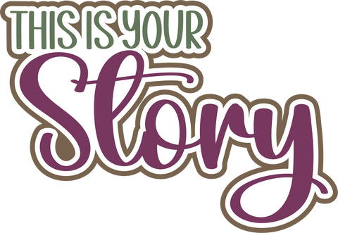 This is Your Story - Digital Cut File - SVG - INSTANT DOWNLOAD