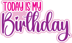 Today is My Birthday - Digital Cut File - SVG - INSTANT DOWNLOAD