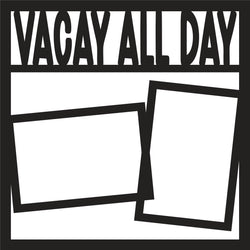 Vacay All Day - Scrapbook Page Overlay - Digital Cut File - SVG - INSTANT DOWNLOAD