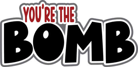 You're the Bomb - Digital Cut File - SVG - INSTANT DOWNLOAD