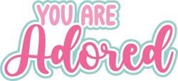 You are Adored - Digital Cut File - SVG - INSTANT DOWNLOAD